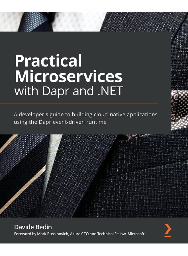 Packt Practical Microservices with Dapr and .NET: A developer's guide to building cloud-native applications using the Dapr event-driven runtime