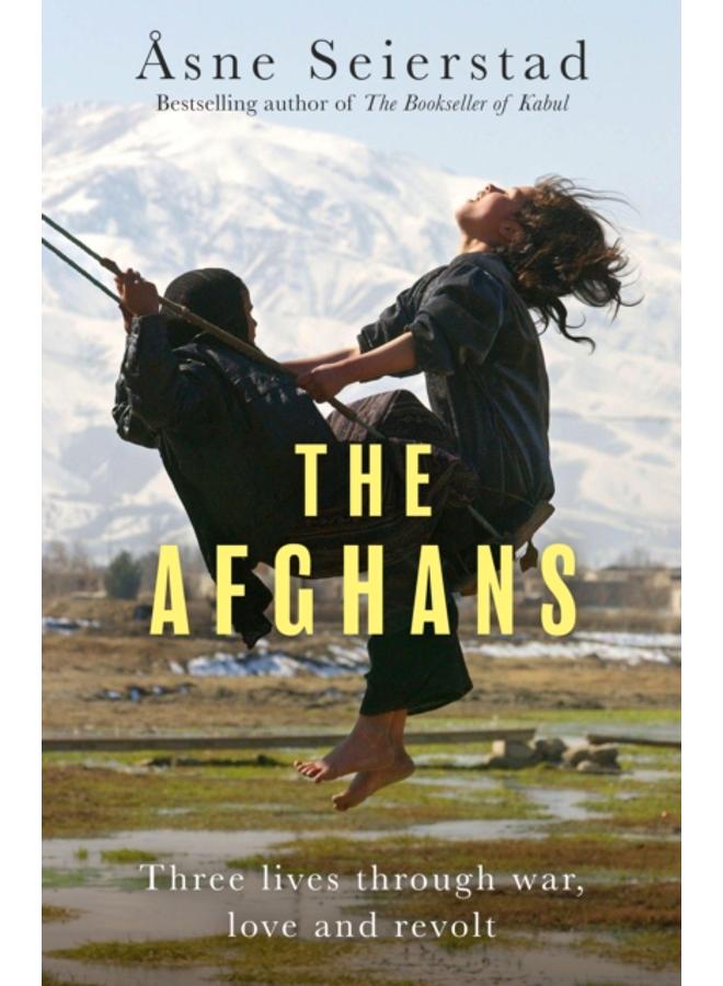 The Afghans : Three lives through war, love and revolt - from the bestselling author of The Bookseller of Kabul 