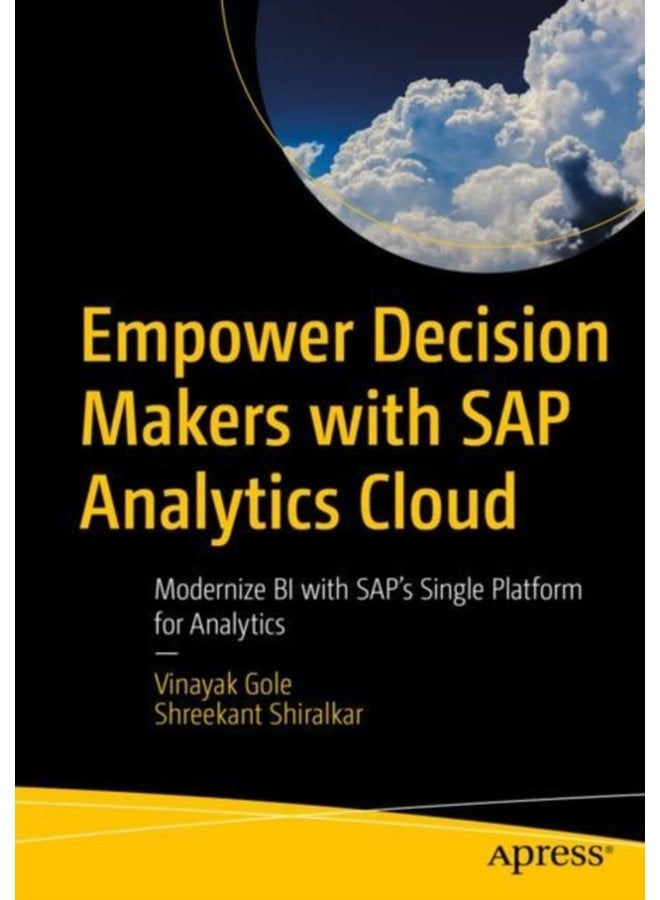 Empower Decision Makers with SAP Analytics Cloud Modernize BI with SAP s Single Platform for Analytics - Paperback