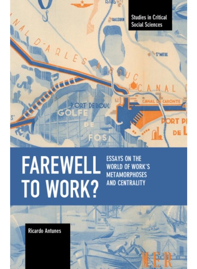 Farewell to Work? : Essays on the World of Work???s Metamorphoses and Centrality 