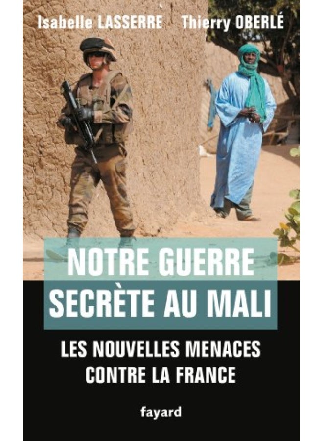 Notre Guerre Secrte Au Mali Les Nouvelles Menaces Contre La France