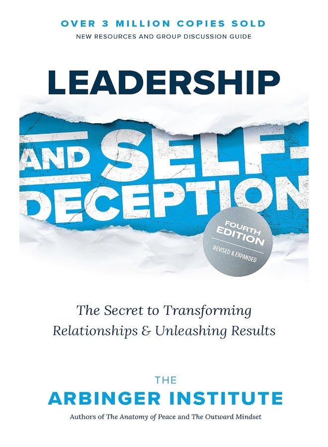 Leadership and Self-Deception, Fourth Edition: The Secret to Transforming Relationships and Unleashing Results 