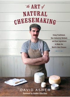 The Art of Natural Cheesemaking : Using Traditional, Non-Industrial Methods and Raw Ingredients to Make the World's Best Cheeses - pzsku/Z51D1EE861932B26B3102Z/45/_/1695615992/8fcefc34-6ead-494b-b4f1-fad7bbaa526f