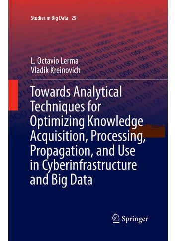 Towards Analytical Techniques for Optimizing Knowledge Acquisition, Processing, Propagation, and Use in Cyberinfrastructure and Big Data - pzsku/Z51D3C2F61EF5725039C2Z/45/1749025508/f29d62fa-66f0-4587-949b-8664e71947a6