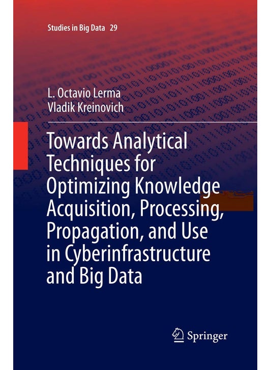 Towards Analytical Techniques for Optimizing Knowledge Acquisition, Processing, Propagation, and Use in Cyberinfrastructure and Big Data