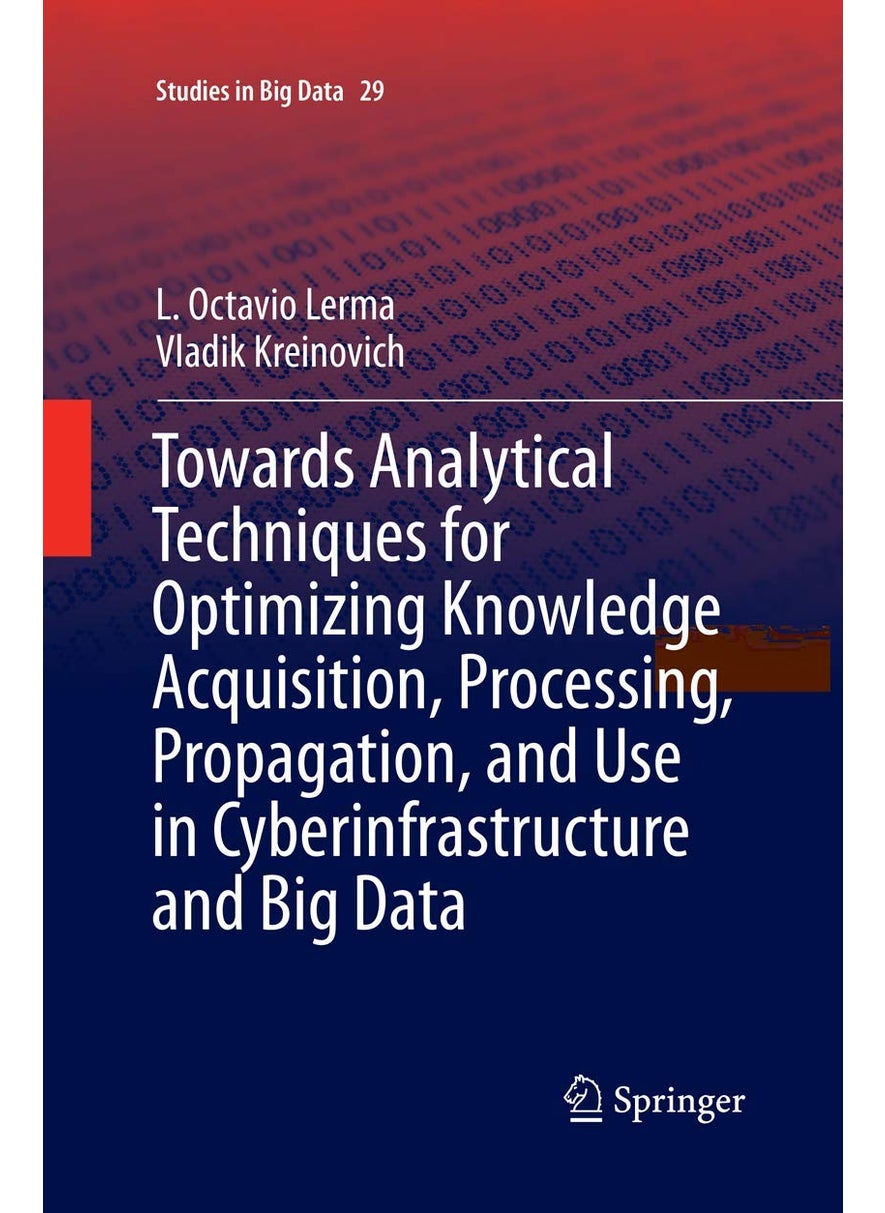 Towards Analytical Techniques for Optimizing Knowledge Acquisition, Processing, Propagation, and Use in Cyberinfrastructure and Big Data 