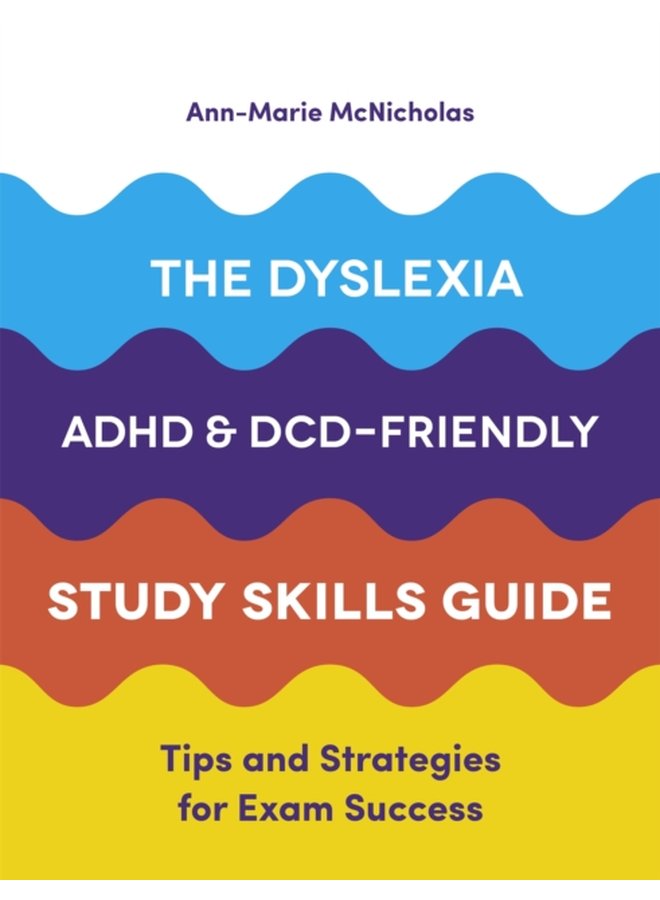 The Dyslexia ADHD and DCD Friendly Study Skills Guide Tips and Strategies for Exam Success - Paperback