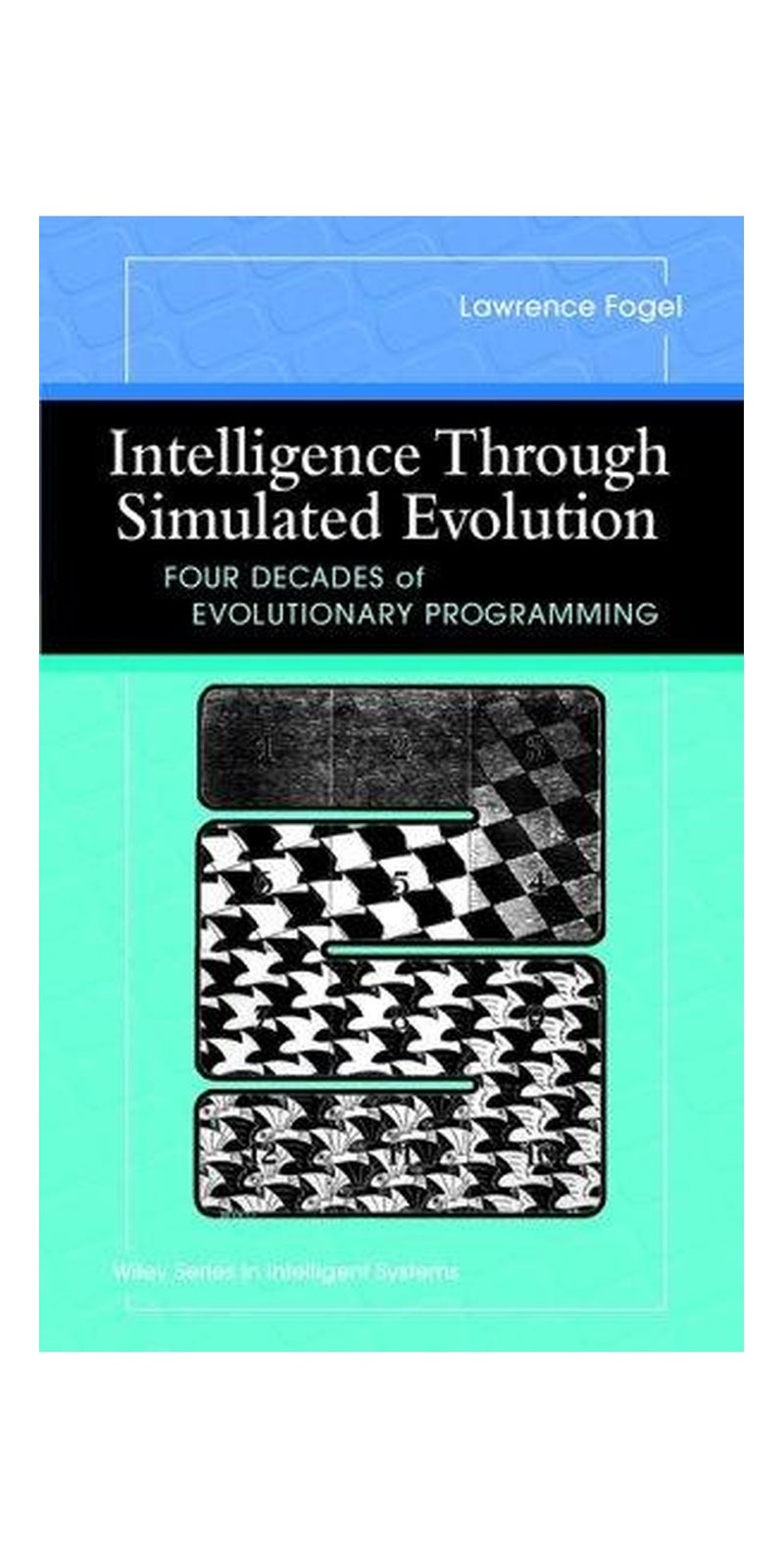 Intelligence through simulated evolution: forty years of evolutionary programming | Authored by Lawrence J. Fogel | Paperback | Published by Wiley