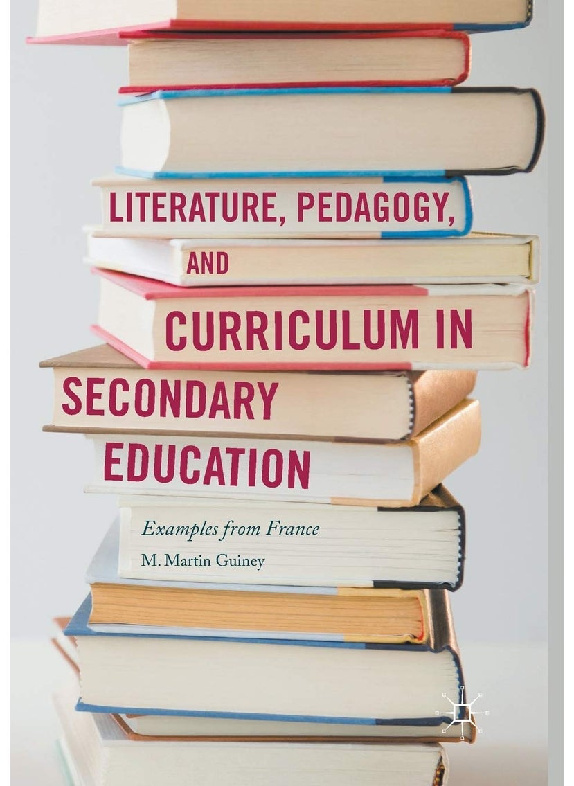 Literature, Pedagogy, and Curriculum in Secondary Education: Examples from France 