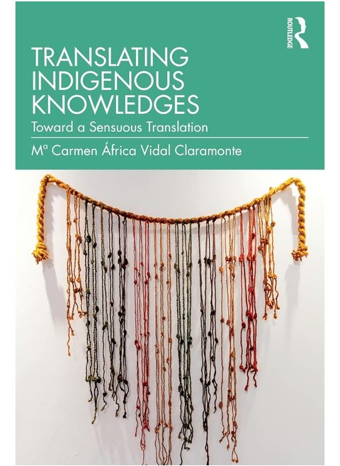 Translating Indigenous Knowledges: Towards a Sensuous Translation