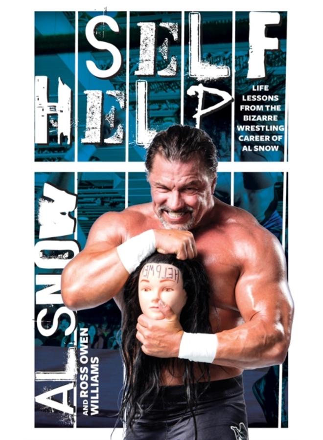 Self Help : Life Lessons from the Bizarre Wrestling Career of Al Snow 