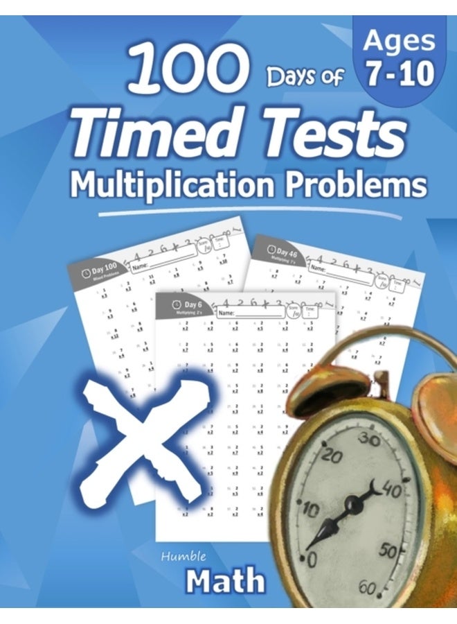 Humble Math - 100 Days of Timed Tests: Multiplication: Ages 8-10, Math Drills, Digits 0-12, Reproducible Practice Problems 