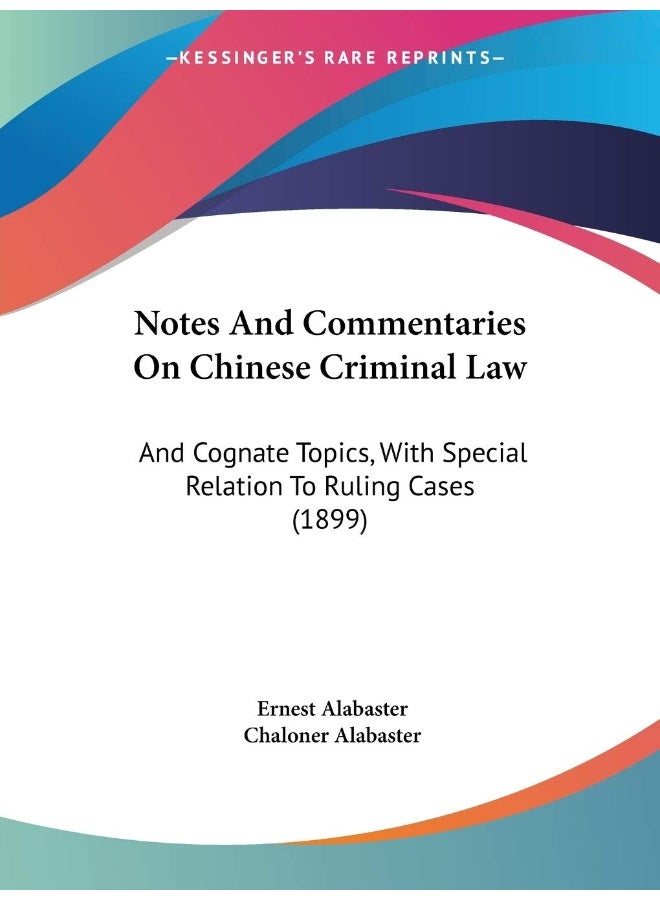 Notes And Commentaries On Chinese Criminal Law: And Cognate Topics, With Special Relation To Ruling Cases (1899)
