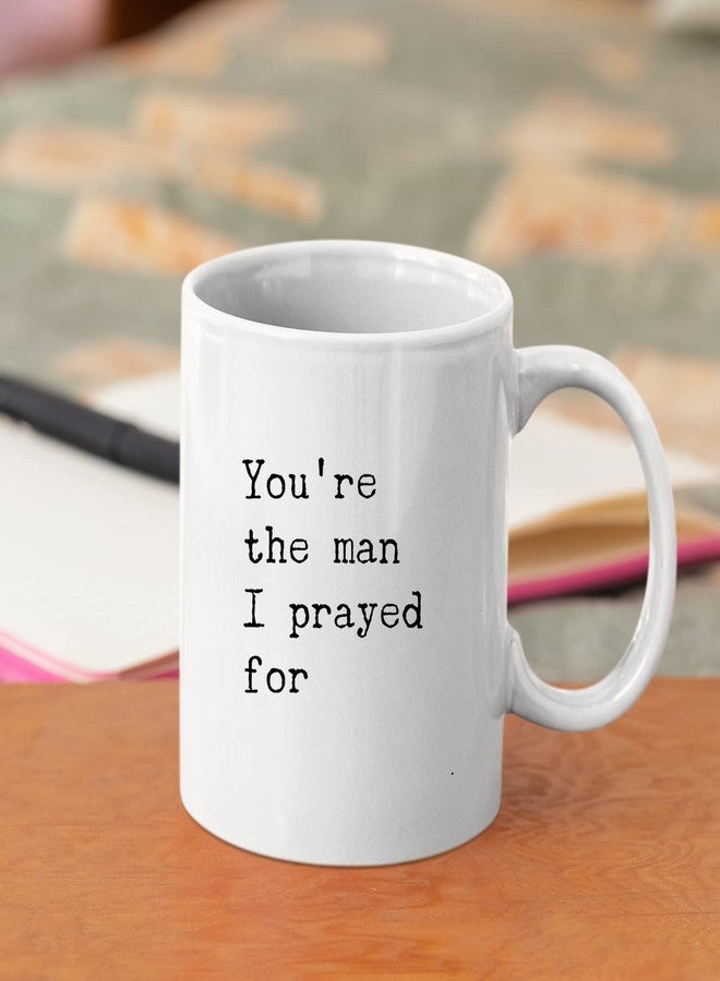 Panvola You're The Man I Prayed For Gift To Husband Ceramic Mug 11oz White - Image 5