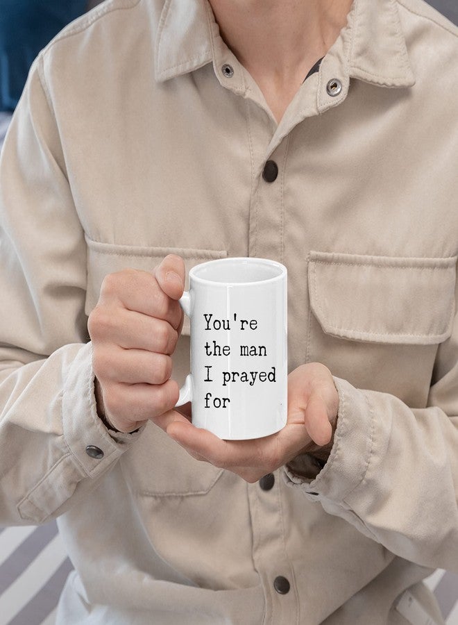 Panvola You're The Man I Prayed For Gift To Husband Ceramic Mug 11oz White - Image 4