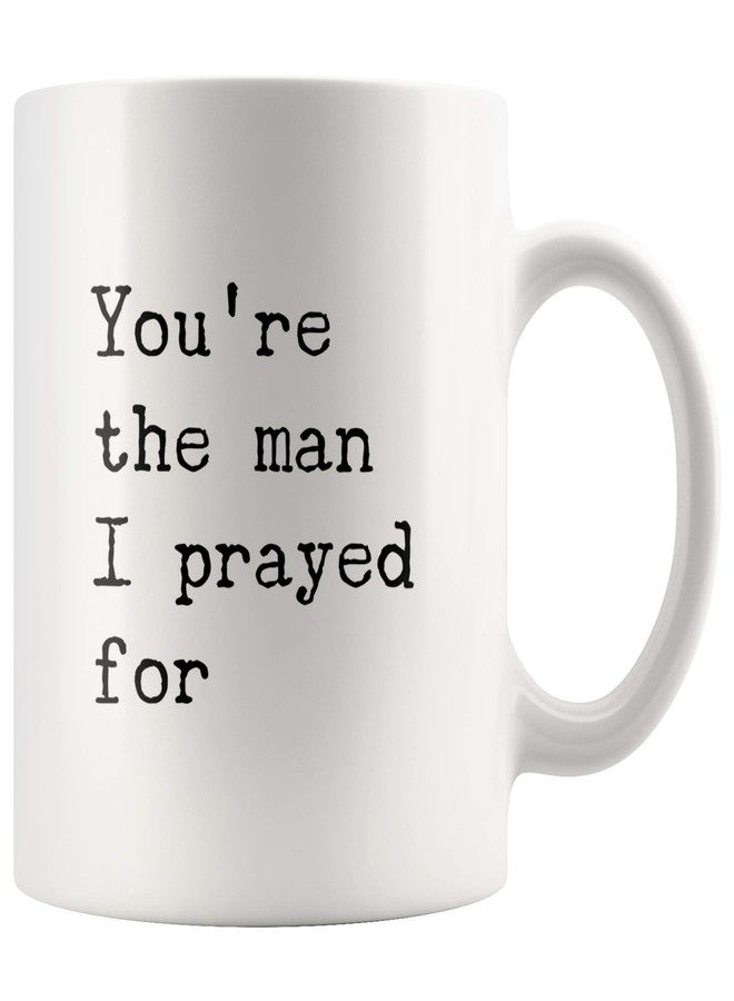 Panvola You're The Man I Prayed For Gift To Husband Ceramic Mug 11oz White - Image 1