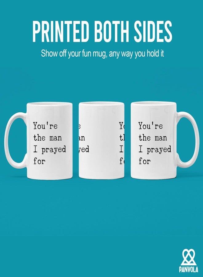 Panvola You're The Man I Prayed For Gift To Husband Ceramic Mug 11oz White - Image 3