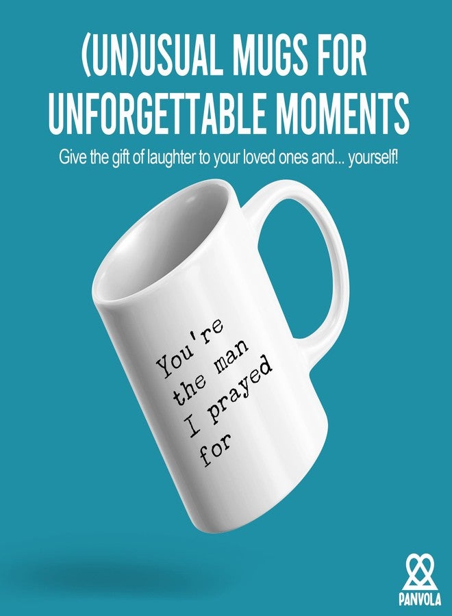 Panvola You're The Man I Prayed For Gift To Husband Ceramic Mug 11oz White - Image 2