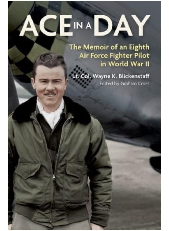 Ace in a Day: The Memoir of an Eighth Air Force Fighter Pilot in World War II 