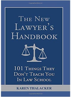 The New Lawyer's Handbook: 101 Things They Don't Teach You in Law School 