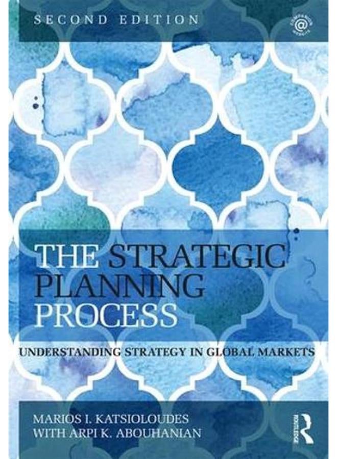 The Strategic Planning Process: Understanding Strategy in Global Markets