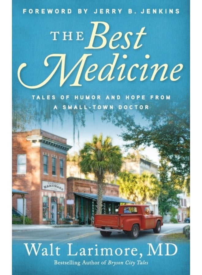 The Best Medicine Tales of Humor and Hope from a Small Town Doctor - Paperback