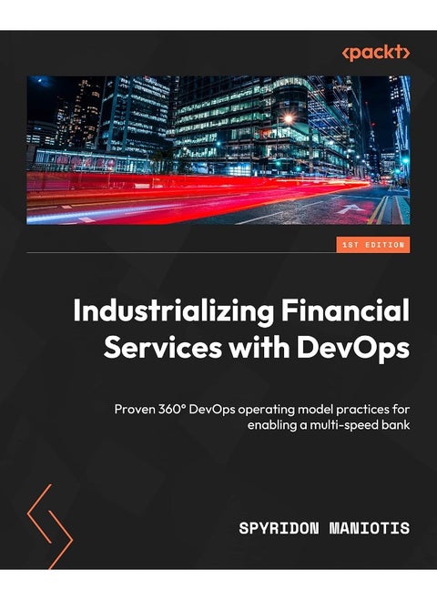 Industrializing Financial Services with DevOps: Proven 360° DevOps operating model practices for enabling a multi-speed bank