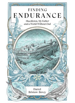 Finding Endurance: Shackleton, My Father and a World Without End 