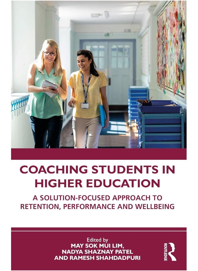 Coaching Students in Higher Education: A Solution-Focused Approach to Retention, Performance and Wellbeing 