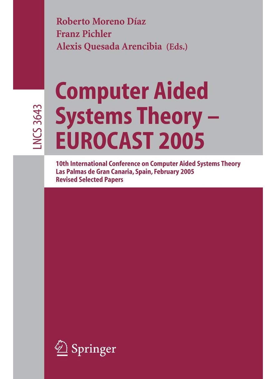 Computer Aided Systems Theory - EUROCAST 2005: 10th International Conference on Computer Aided Systems Theory, Las Palmas de Gran Canaria, Spain, February 7-11, 2005, Revised Selected Papers 