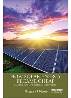 How Solar Energy Became Cheap: A Model for Low-Carbon Innovation 