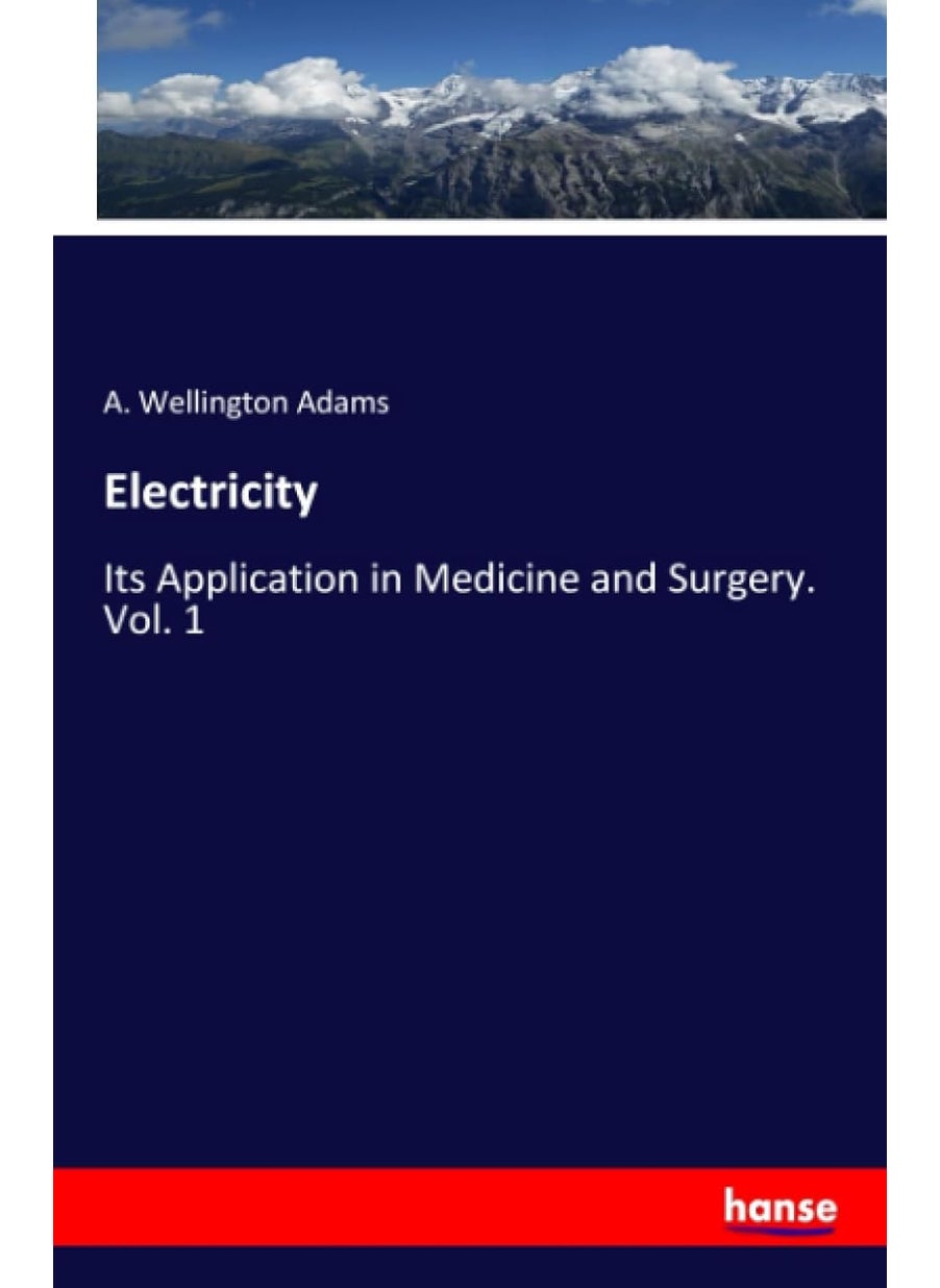 Electricity: Its Application in Medicine and Surgery. Vol. 1  - Image 1