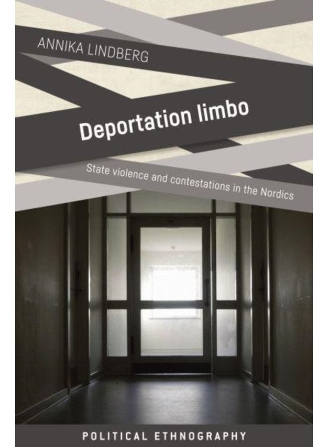 Deportation Limbo State Violence and Contestations in the Nordics - Hardback