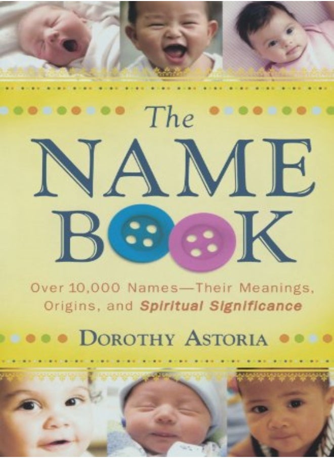 The Name Book – Over 10,000 Names––Their Meanings, Origins, and Spiritual Significance 