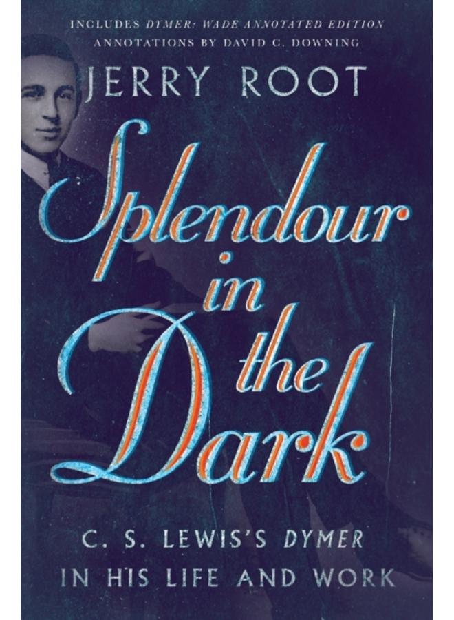 Splendour in the Dark ??? C. S. Lewis`s Dymer in His Life and Work 
