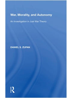 War, Morality, and Autonomy: An Investigation in Just War Theory