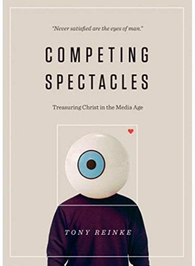 Competing Spectacles Treasuring Christ in the Media Age - Paperback