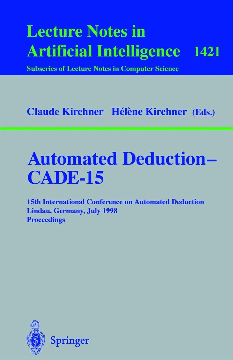 Automated Deduction - CADE-15: 15th International Conference on Automated Deduction, Lindau, Germany, July 5-10, 1998, Proceedings