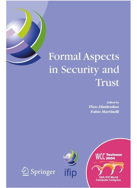 Formal Aspects in Security and Trust: IFIP TC1 WG1.7 Workshop on Formal Aspects in Security and Trust (FAST), World Computer Congress, August 22-27, 2004, Toulouse, France