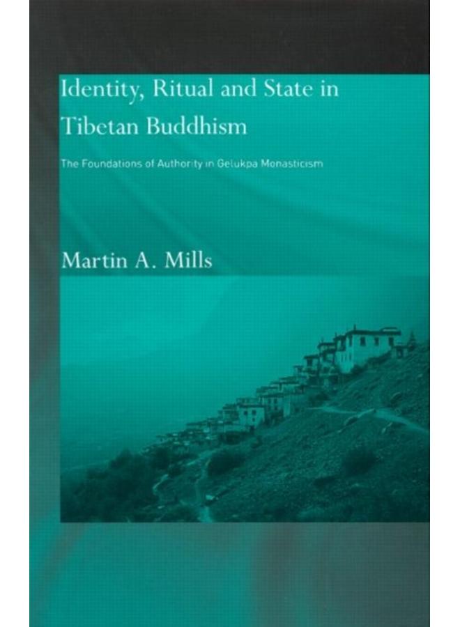 Identity, Ritual and State in Tibetan Buddhism : The Foundations of Authority in Gelukpa Monasticism 
