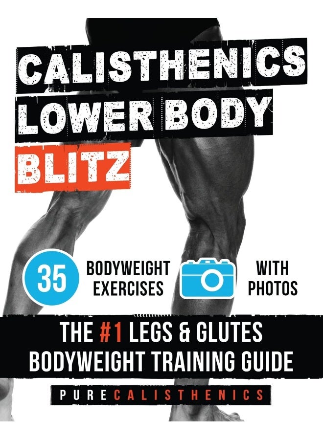 Calisthenics: Lower Body BLITZ: 35 Bodyweight Exercises - The #1 Legs & Glutes Bodyweight Training Guide