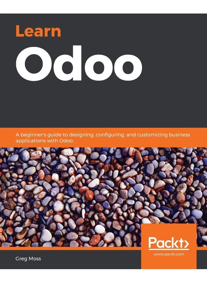 Learn Odoo: A beginner's guide to designing, configuring, and customizing business applications with Odoo