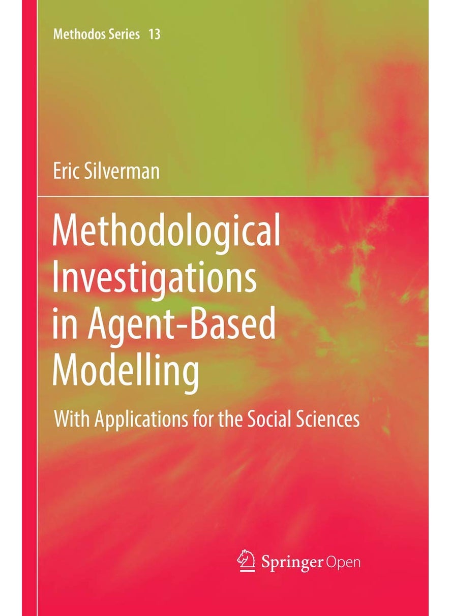 Methodological Investigations in Agent-Based Modelling: With Applications for the Social Sciences 