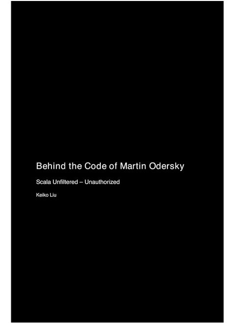 Behind the Code of Martin Odersky: Scala Unfiltered - Unauthorized