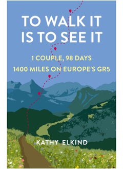 To Walk It Is To See It : 1 Couple, 98 Days, 1400 Miles on Europe's GR5 - pzsku/Z524A609D64548423FB72Z/45/_/1695023552/73623741-b7c9-4751-950f-1768b7140b6a