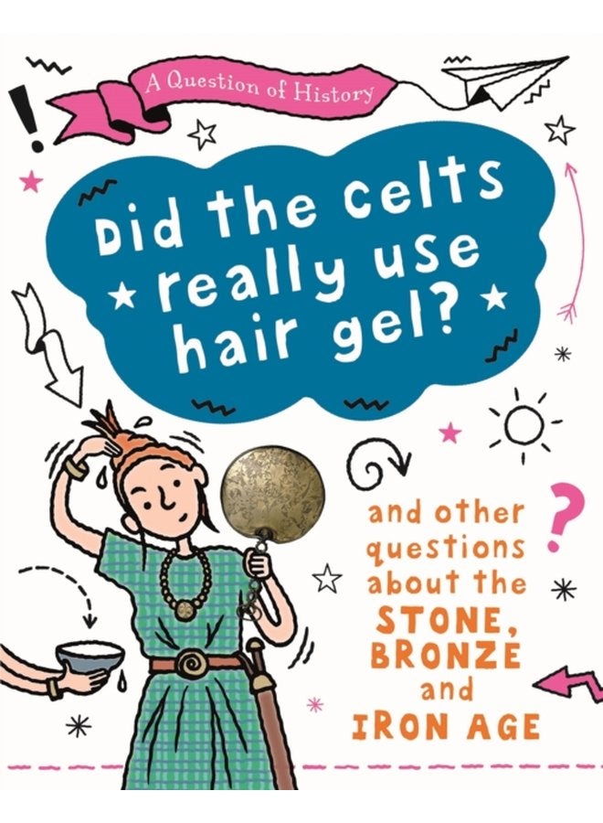 A Question of History Did the Celts use hair gel And other questions about the Stone Bronze and Iron Ages - Paperback