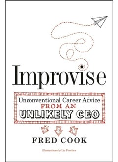 Improvise: Unconventional Career Advice from an Unlikely CEO 