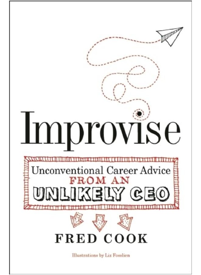 Improvise: Unconventional Career Advice from an Unlikely CEO 