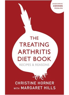 Treating Arthritis Diet Book: Recipes and Reasons: Overcoming Common Problems 