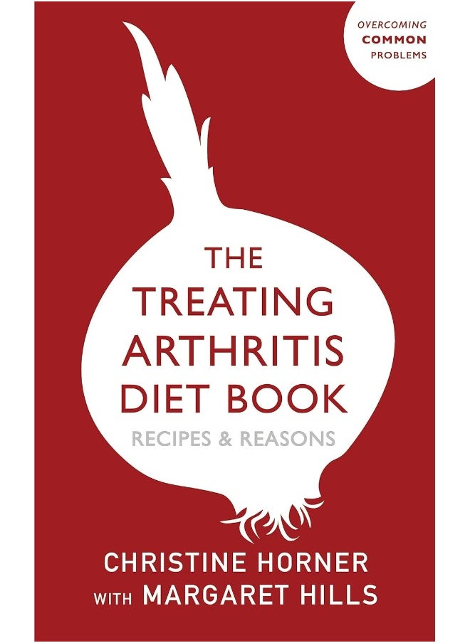 Treating Arthritis Diet Book: Recipes and Reasons: Overcoming Common Problems 